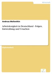 Arbeitslosigkeit in Deutschland - Folgen, Entwicklung und Ursachen