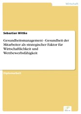 Gesundheitsmanagement - Gesundheit der Mitarbeiter als strategischer Faktor für Wirtschaftlichkeit und Wettbewerbsfähigkeit