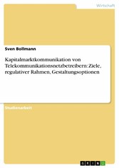 Kapitalmarktkommunikation von Telekommunikationsnetzbetreibern: Ziele, regulativer Rahmen, Gestaltungsoptionen