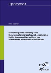 Entwicklung eines Marketing- und Kommunikationskonzepts zur überregionalen Positionierung und Vermarktung der Firmenmesse 'Arbeitsplatz Nordoberpfalz'