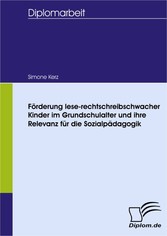 Förderung lese-rechtschreibschwacher Kinder im Grundschulalter und ihre Relevanz für die Sozialpädagogik