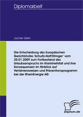 Die Entscheidung des Europäischen Gerichtshofes 'Schultz-Hoff/Stringer' vom 20.01.2009 zum Fortbestand des Urlaubsanspruchs im Krankheitsfall und ihre Konsequenzen im Hinblick auf Verfahrensweisen und Präventionsprogramm bei der RheinEnergie AG