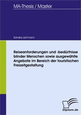 Reiseanforderungen und -bedürfnisse blinder Menschen sowie ausgewählte Angebote im Bereich der touristischen Freizeitgestaltung