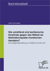 Wie zutreffend sind kantianische Einwände gegen das Mitleid als Motivationsquelle moralischen Handelns?