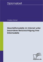 Geschäftsmodelle im Internet unter besonderer Berücksichtigung ihrer Erlösmodelle