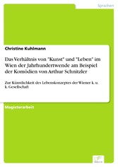 Das Verhältnis von 'Kunst' und 'Leben' im Wien der Jahrhundertwende am Beispiel der Komödien von Arthur Schnitzler