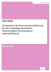 GIS-gestützte Bodenerosionsmodellierung als eine Grundlage dauerhafter Tropenwaldbewirtschaftung in Sarawak/Malaysia