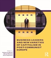 Business Leaders and New Varieties of Capitalism in Post-Communist Europe