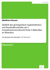 Einfluß der geologischen Gegebenheiten auf Druckluftvortriebe im 2. Grundwasserstockwerk beim U-Bahn-Bau in München