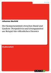 Der Kompetenzstreit zwischen Bund und Ländern - Perspektiven und Lösungsansätze am Beispiel des öffentlichen Dienstes