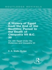 History of Egypt from the End of the Neolithic Period to the Death of Cleopatra VII B.C. 30 (Routledge Revivals)