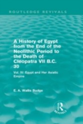 History of Egypt from the End of the Neolithic Period to the Death of Cleopatra VII B.C. 30 - Vol. IV: Egypt and Her Asiatic Empire