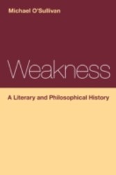 Weakness: A Literary and Philosophical History