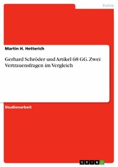 Gerhard Schröder und Artikel 68 GG. Zwei Vertrauensfragen im Vergleich