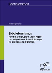 Städtetourismus für die Zielgruppe „Best Ager“ am Beispiel einer Potenzialanalyse für die Hansestadt Bremen