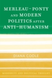 Merleau-Ponty and Modern Politics After Anti-Humanism