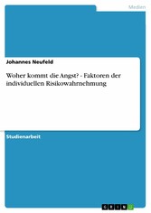 Woher kommt die Angst? - Faktoren der individuellen Risikowahrnehmung