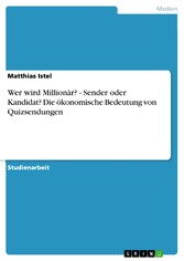 Wer wird Millionär? - Sender oder Kandidat? Die ökonomische Bedeutung von Quizsendungen