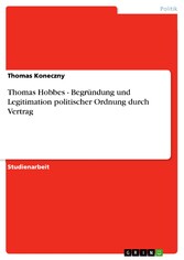 Thomas Hobbes - Begründung und Legitimation politischer Ordnung durch Vertrag