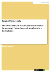 Die neoklassische Wachstumstheorie unter besonderer Betrachtung des technischen Fortschritts