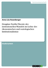 Douglass Norths Theorie des institutionellen Wandels im Lichte des ökonomischen und soziologischen Institutionalismus