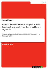 Hartz IV und das Arbeitslosengeld II. Eine Untersuchung nach John Rawls 'A Theory of Justice'