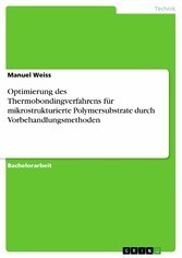 Optimierung des Thermobondingverfahrens für mikrostrukturierte Polymersubstrate durch Vorbehandlungsmethoden