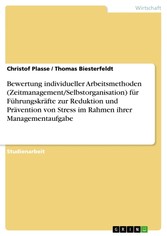 Bewertung individueller Arbeitsmethoden (Zeitmanagement/Selbstorganisation) für Führungskräfte zur Reduktion und Prävention von Stress im Rahmen ihrer Managementaufgabe