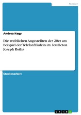 Die weiblichen Angestellten der 20er am Beispiel  der Telefonfräulein im Feuilleton Joseph Roths