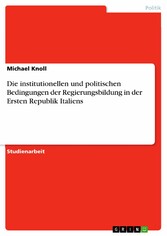 Die institutionellen und politischen Bedingungen der Regierungsbildung in der Ersten Republik Italiens