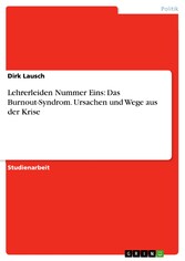 Lehrerleiden Nummer Eins: Das Burnout-Syndrom. Ursachen und Wege aus der Krise