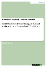 Post PISA: LehrerInnenbildung im Ausland am Beispiel von Finnland - ein Vergleich