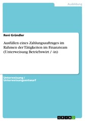 Ausfüllen eines Zahlungsauftrages im Rahmen der Tätigkeiten im Finanzteam (Unterweisung Betriebswirt / -in)