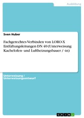 Fachgerechtes Verbinden von LORO-X Entlüftungsleitungen DN 40 (Unterweisung Kachelofen- und Luftheizungsbauer / -in)