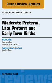 Moderate Preterm, Late Preterm, and Early Term Births, An Issue of Clinics in Perinatology,