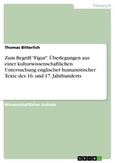 Zum Begriff 'Figur'.  Überlegungen aus einer kulturwissenschaftlichen Untersuchung englischer humanistischer Texte des 16. und 17. Jahrhunderts