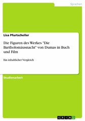 Die Figuren des Werkes 'Die Bartholomäusnacht' von Dumas in Buch und Film