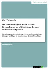 Die Verarbeitung des französischen Kolonialismus im afrikanischen Roman französischer Sprache