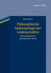 Philosophische Anthropologie der Leidenschaften