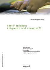 Familienleben: Entgrenzt und vernetzt?