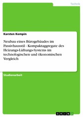 Neubau eines Bürogebäudes im Passivhausstil - Kompaktaggregate des Heizungs-Lüftungs-Systems im technologischen und ökonomischen Vergleich