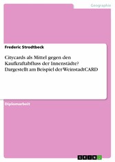 Citycards als Mittel gegen den Kaufkraftabfluss der Innenstädte? Dargestellt am Beispiel der WeinstadtCARD