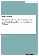 David Lewis' Theorie der Kausalität - eine kontrafaktische Analyse von Ursache und Wirkung