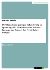 Der Mensch mit geistiger Behinderung im Spannungsfeld zwischen Autonomie und Fürsorge am Beispiel des Persönlichen Budgets