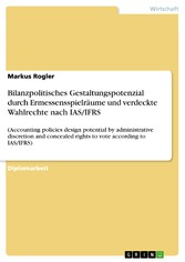 Bilanzpolitisches Gestaltungspotenzial durch Ermessensspielräume und verdeckte Wahlrechte nach IAS/IFRS