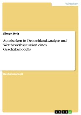 Autobanken in Deutschland. Analyse und Wettbewerbssituation eines Geschäftsmodells