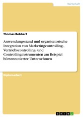 Anwendungsstand und organisatorische Integration von Marketingcontrolling-, Vertriebscontrolling- und Controllinginstrumenten am Beispiel börsennotierter Unternehmen