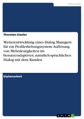 Weiterentwicklung eines Dialog Managers für ein Profilerhebungssystem: Auflösung von Mehrdeutigkeiten im benutzeradaptiven, natürlich-sprachlichen Dialog mit dem Kunden