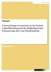 Untersuchung von Anreizen in der Venture Capital-Beziehung mit der Möglichkeit einer Finanzierung über eine Wandelanleihe