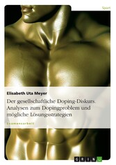 Der gesellschaftliche Doping-Diskurs. Analysen zum Dopingproblem und mögliche Lösungsstrategien